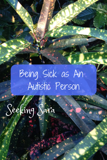 A green plant with thin, long leaves with white and pink spots that look like chicken pox. Text reads “Being Sick as An Autistic Person”